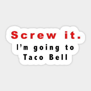 Screw it, I'm going to Taco Bell Sticker